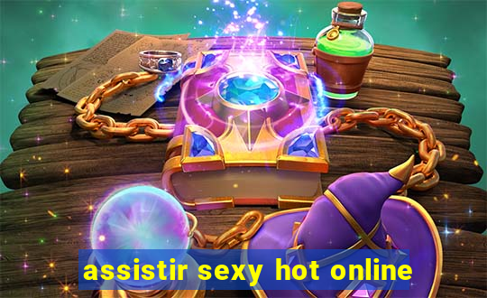 assistir sexy hot online